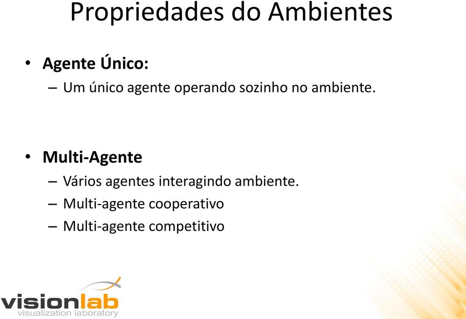 Multi-Agente Vários agentes interagindo