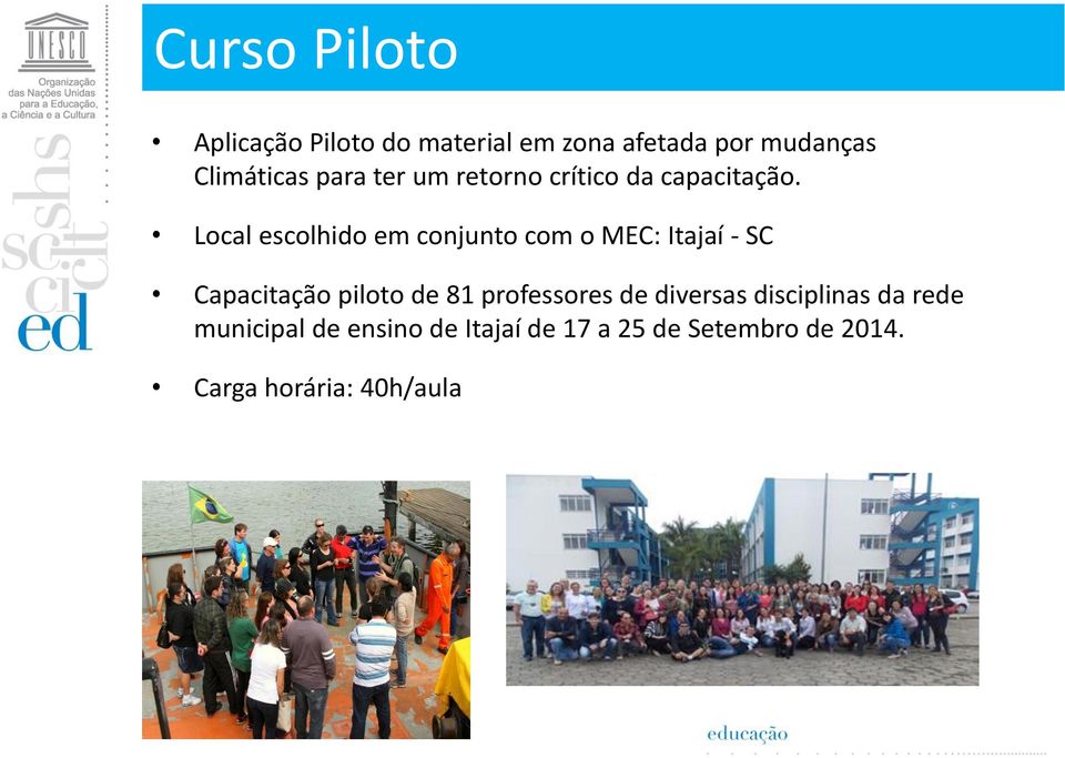 Local escolhido em conjunto com o MEC: Itajaí - SC Capacitação piloto de 81
