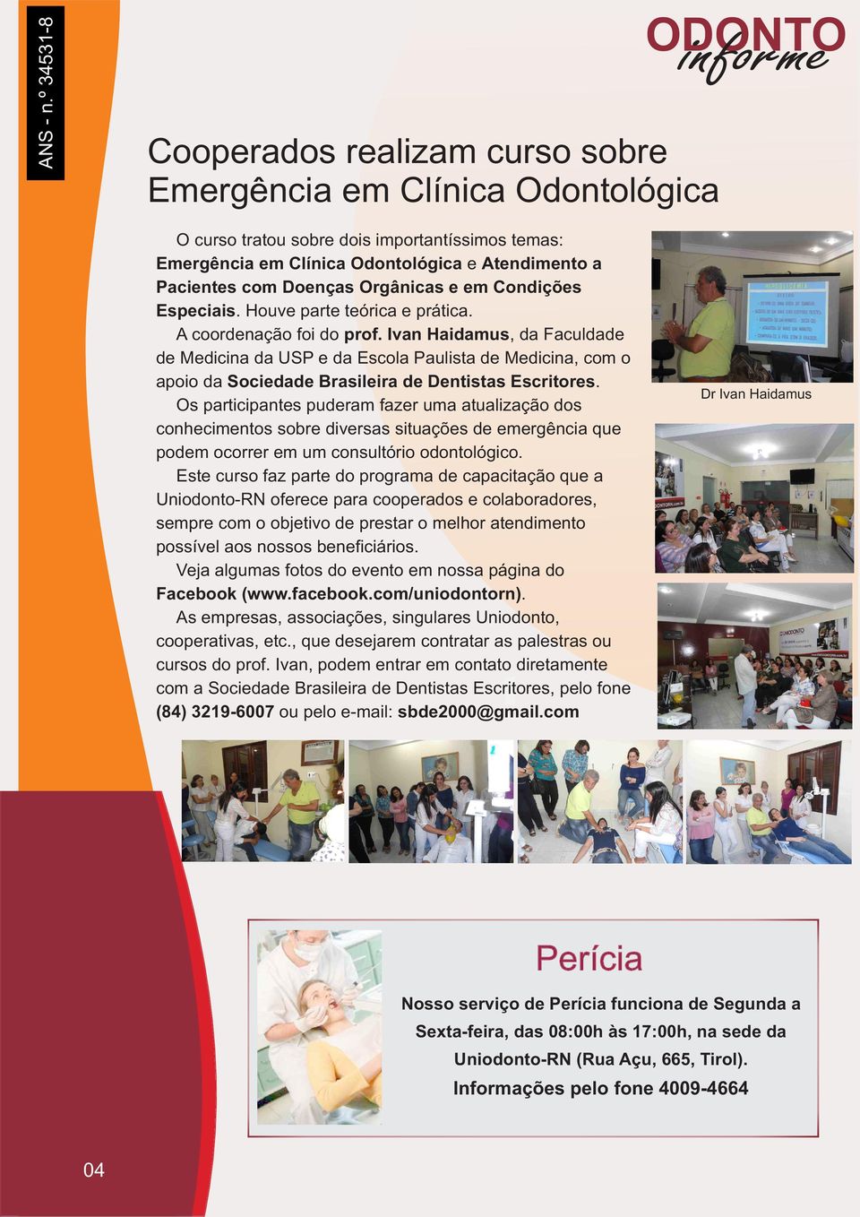 Ivan Haidamus, da Faculdade de Medicina da USP e da Escola Paulista de Medicina, com o apoio da Sociedade Brasileira de Dentistas Escritores.