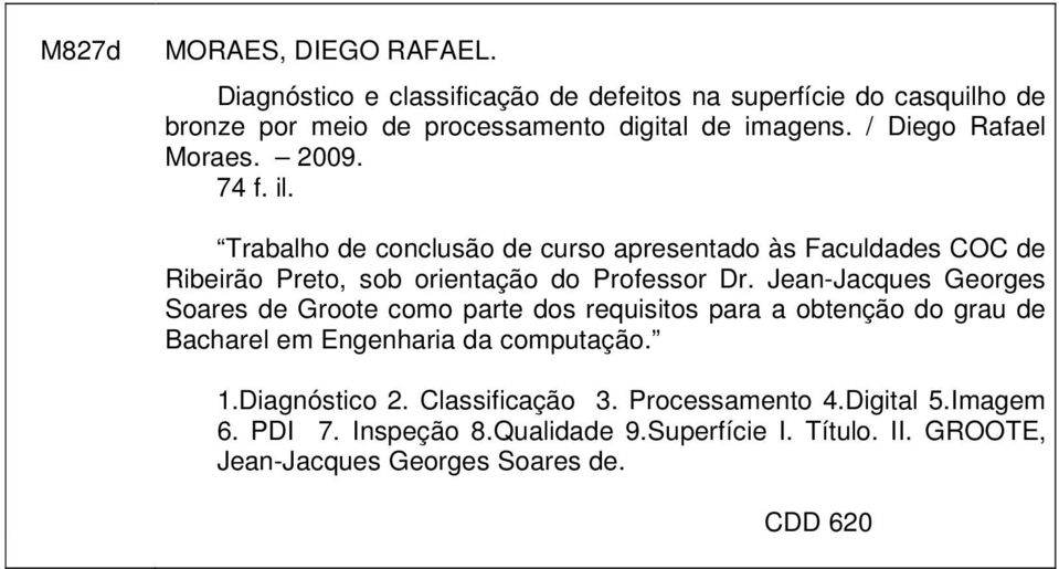Jean-Jacques Georges Soares de Groote como parte dos requisitos para a obtenção do grau de Bacharel em Engenharia da computação. 1.Diagnóstico 2.