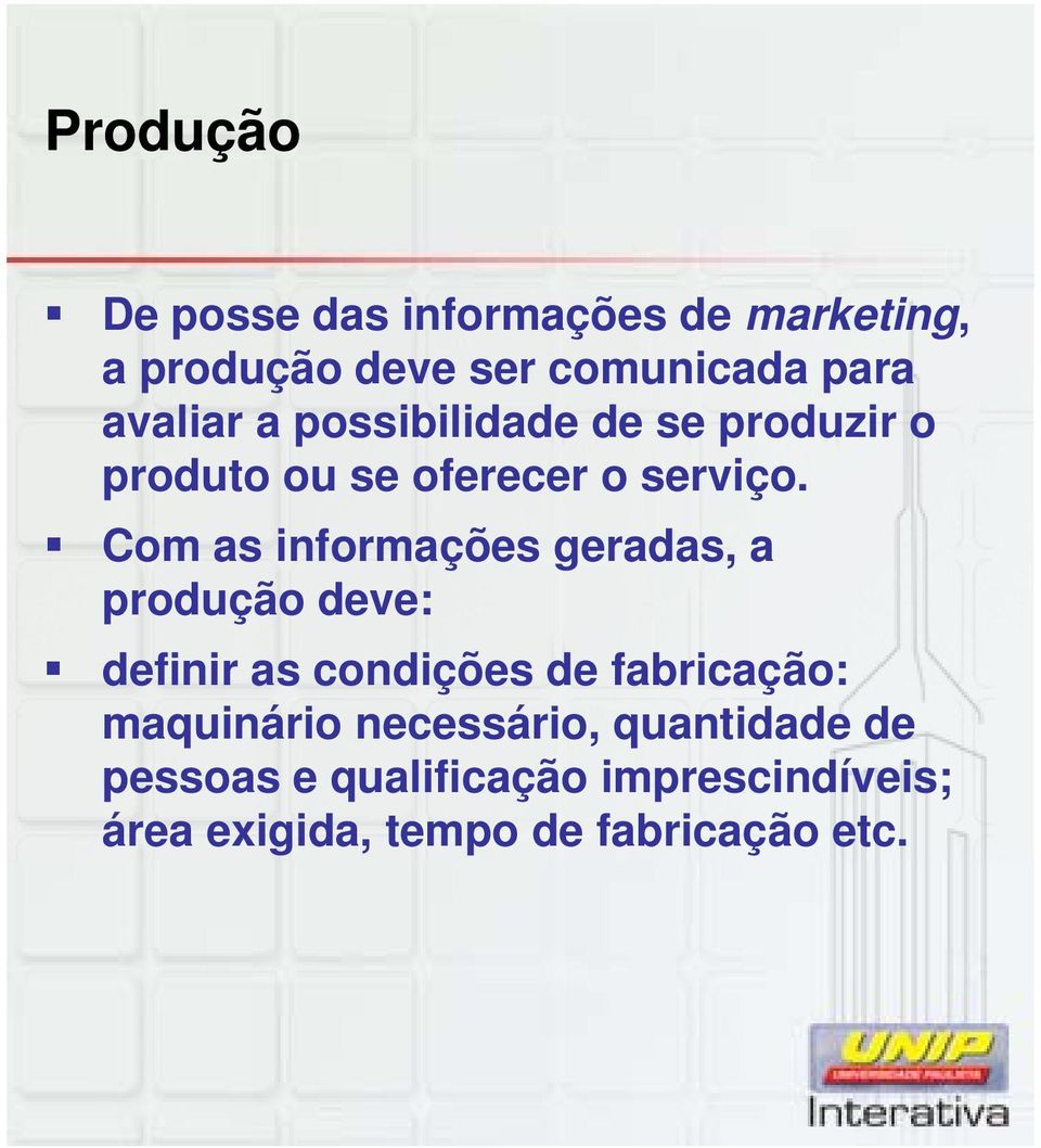 Com as informações geradas, a produção deve: definir as condições de fabricação: