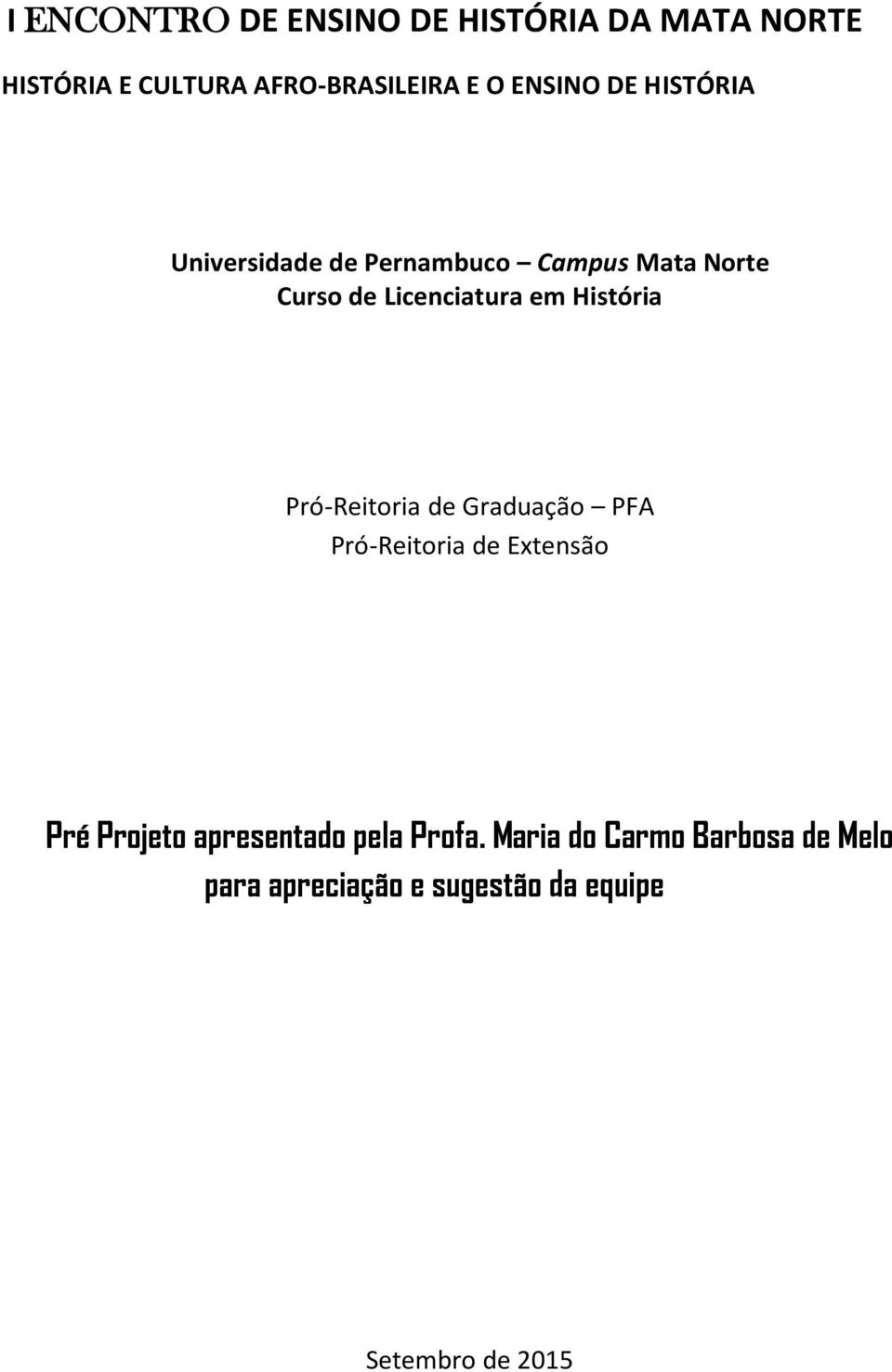 História Pró-Reitoria de Graduação PFA Pró-Reitoria de Extensão Pré Projeto apresentado