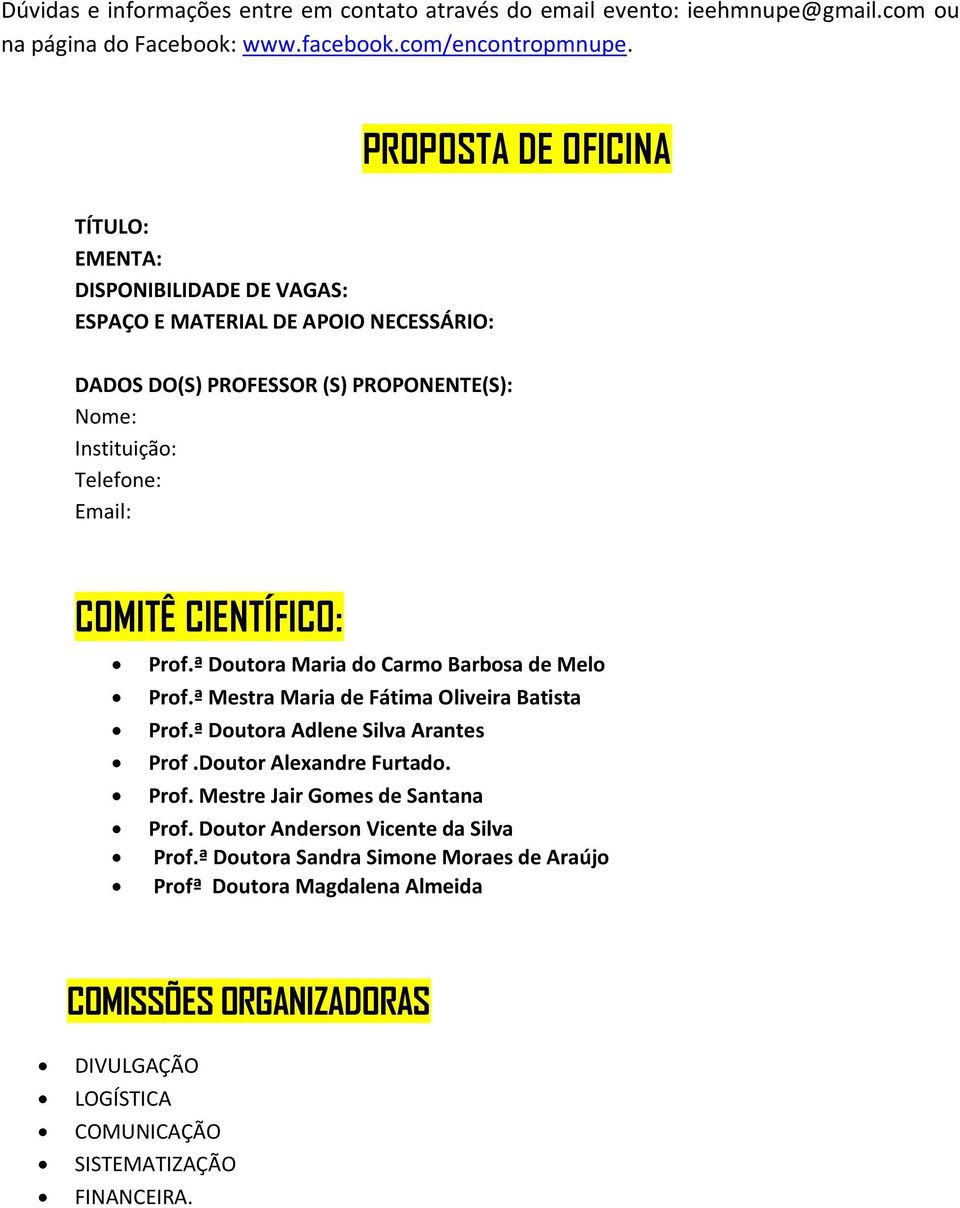 COMITÊ CIENTÍFICO: Prof.ª Doutora Maria do Carmo Barbosa de Melo Prof.ª Mestra Maria de Fátima Oliveira Batista Prof.ª Doutora Adlene Silva Arantes Prof.Doutor Alexandre Furtado. Prof. Mestre Jair Gomes de Santana Prof.