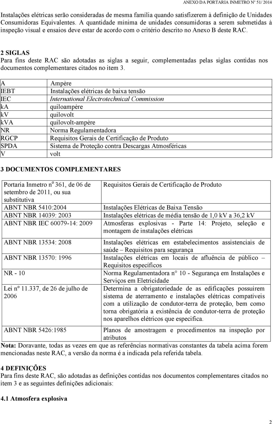 2 SIGLAS Para fins deste RAC são adotadas as siglas a seguir, complementadas pelas siglas contidas nos documentos complementares citados no item 3.