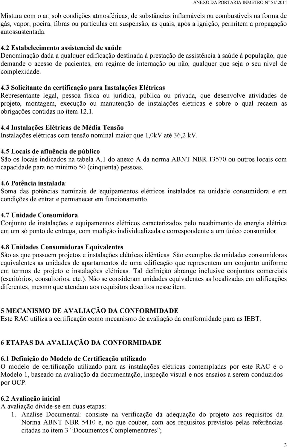 2 Estabelecimento assistencial de saúde Denominação dada a qualquer edificação destinada à prestação de assistência à saúde à população, que demande o acesso de pacientes, em regime de internação ou