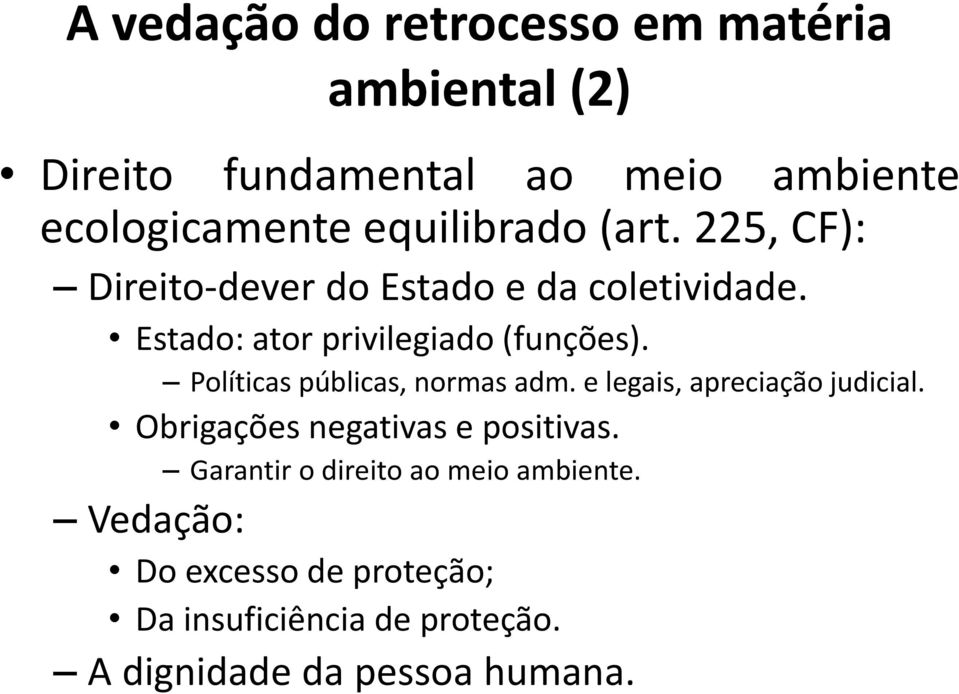 Políticas públicas, normas adm. e legais, apreciação judicial. Obrigações negativas e positivas.