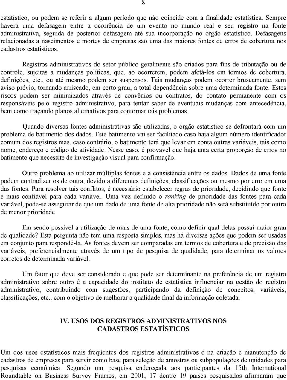 Defasagens relacionadas a nascimentos e mortes de empresas são uma das maiores fontes de erros de cobertura nos cadastros estatísticos.