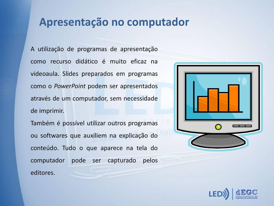 Slides preparados em programas como o PowerPoint podem ser apresentados através de um computador, sem