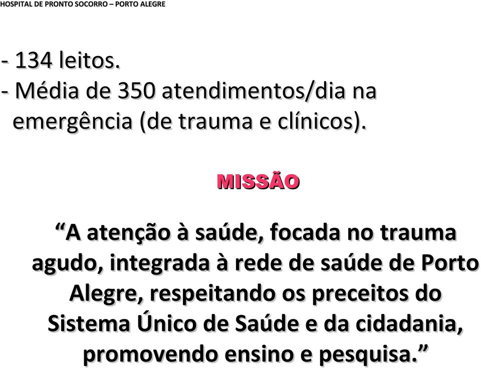 MISSÃO A atenção à saúde, focada no trauma agudo, integrada à rede de saúde de