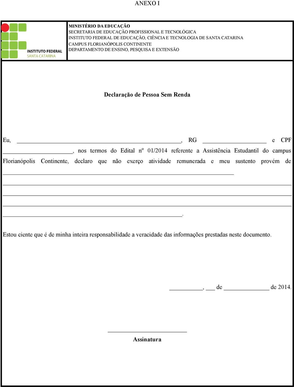 Assistência Estudantil do campus Florianópolis Continente, declaro que não exerço atividade remunerada e meu sustento provém