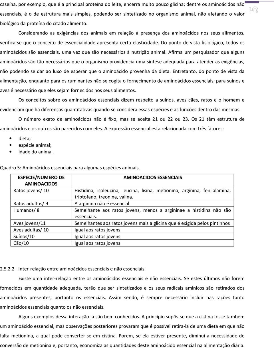 Considerando as exigências dos animais em relação à presença dos aminoácidos nos seus alimentos, verifica-se que o conceito de essencialidade apresenta certa elasticidade.