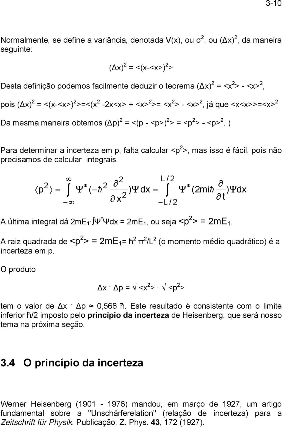 ) Para determinar a incerteza em p, falta calcular <p >, mas isso é fácil, pois não precisamos de calcular integrais.