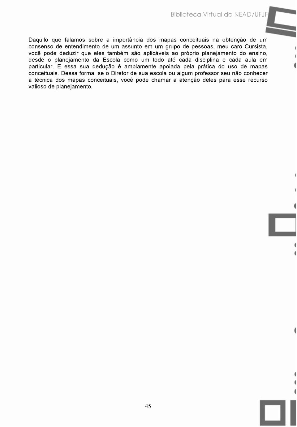 todo até cada disciplina e cada aula em particular. E essa sua dedução é amplamente apoiada pela prática do uso de mapas conceituais.