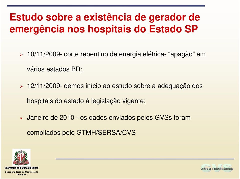 12/11/2009- demos início ao estudo sobre a adequação dos hospitais do estado à
