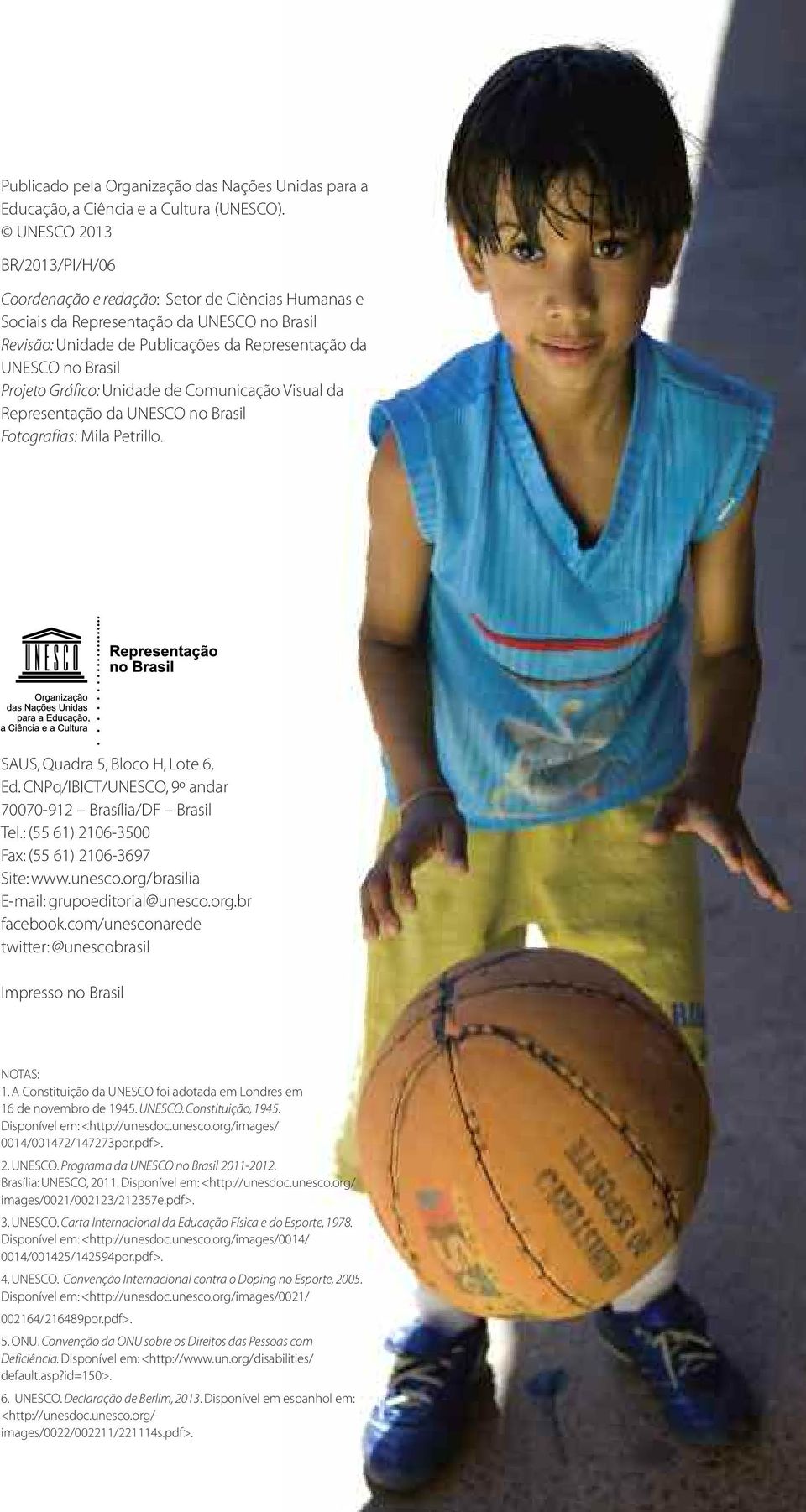 Projeto Gráfico: Unidade de Comunicação Visual da Representação da UNESCO no Brasil Fotografias: Mila Petrillo. SAUS, Quadra 5, Bloco H, Lote 6, Ed.