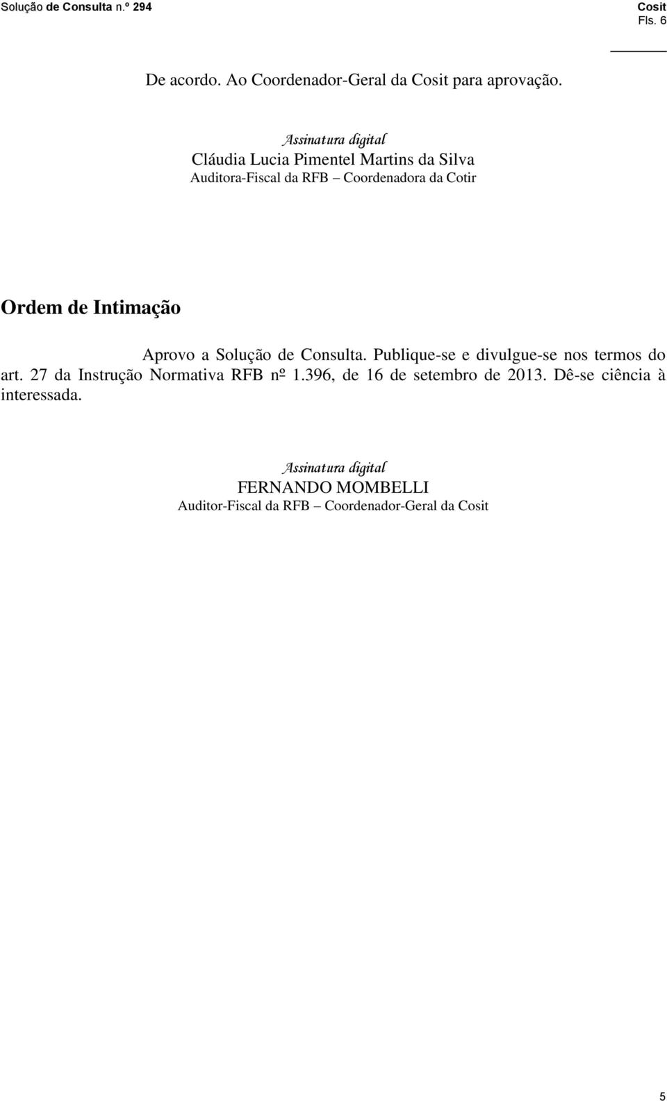 Intimação Aprovo a Solução de Consulta. Publique-se e divulgue-se nos termos do art.