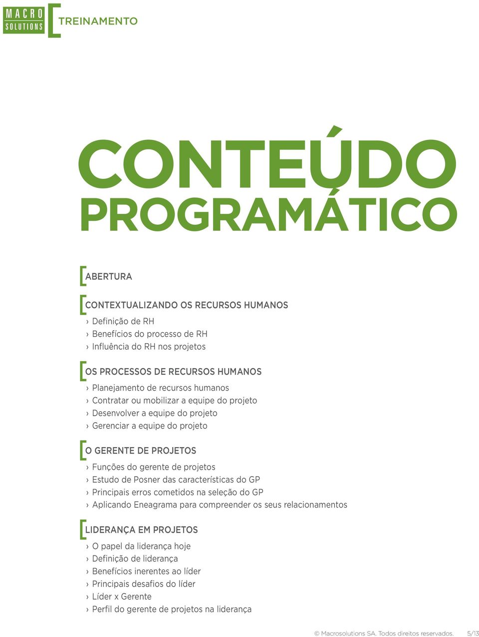 projetos Estudo de Posner das características do GP Principais erros cometidos na seleção do GP Aplicando Eneagrama para compreender os seus relacionamentos [ LIDERANÇA EM PROJETOS O papel da