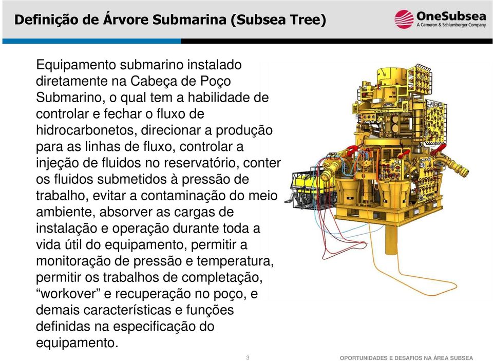 contaminação do meio ambiente, absorver as cargas de instalação e operação durante toda a vida útil do equipamento, permitir a monitoração de pressão e temperatura, permitir