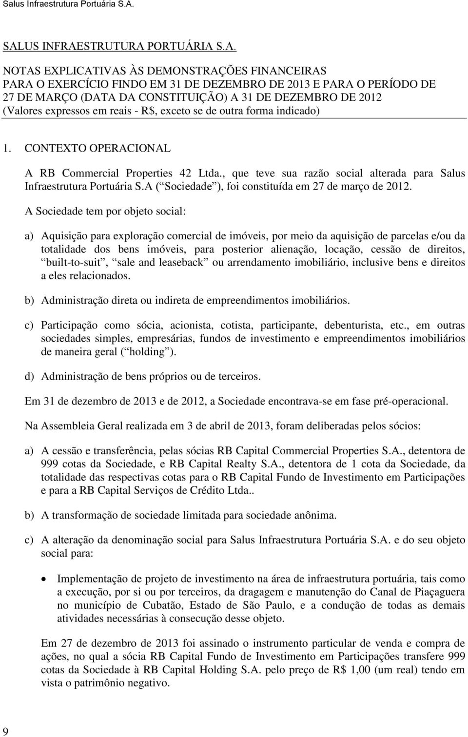 DEZEMBRO DE 2012 (Valores expressos em reais - R$, exceto se de outra forma indicado) 1. CONTEXTO OPERACIONAL A RB Commercial Properties 42 Ltda.