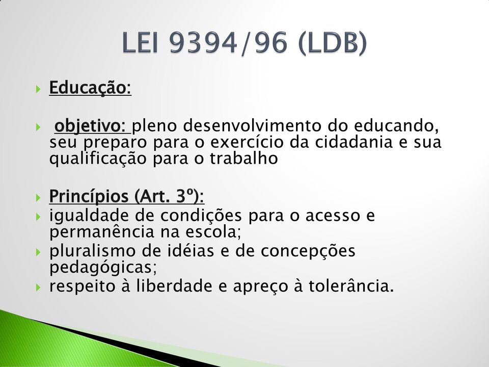 3º): igualdade de condições para o acesso e permanência na escola; pluralismo