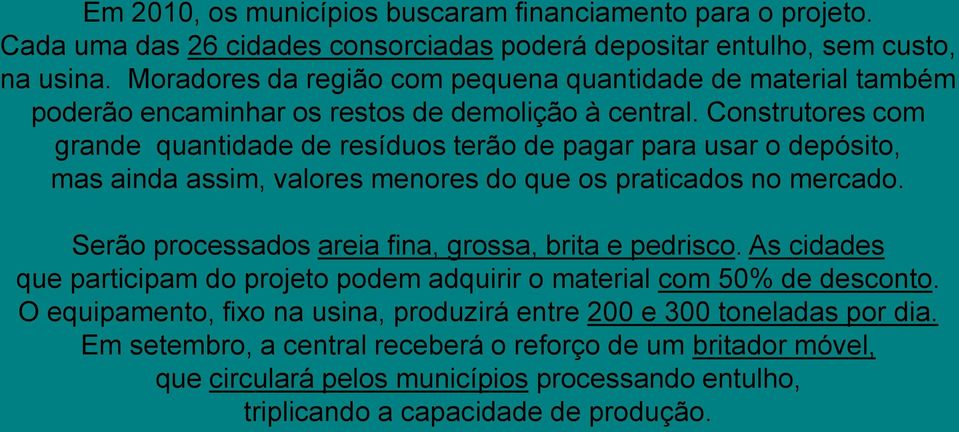 Construtores com grande quantidade de resíduos terão de pagar para usar o depósito, mas ainda assim, valores menores do que os praticados no mercado.