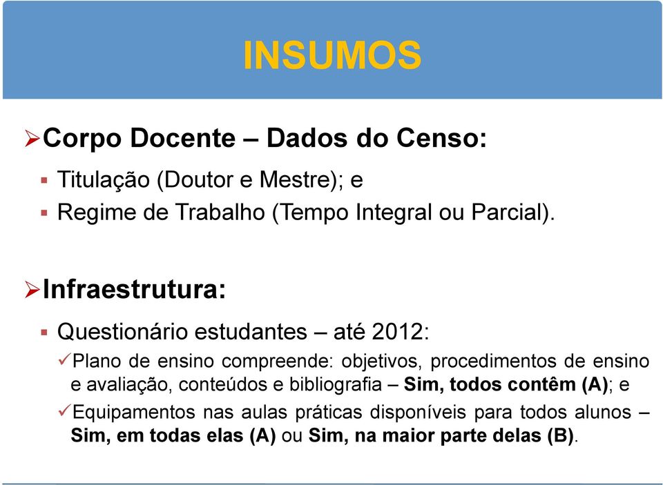 Ø Infraestrutura: Questionário estudantes até 2012: ü Plano de ensino compreende: objetivos,