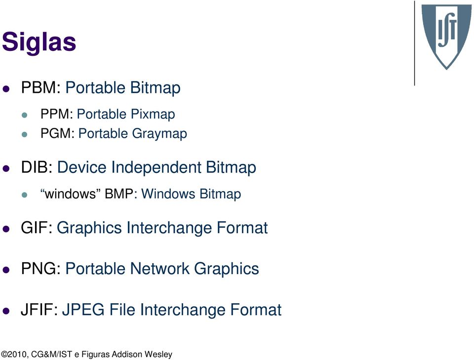 BMP: Windows Bitmap GIF: Graphics Interchange Format