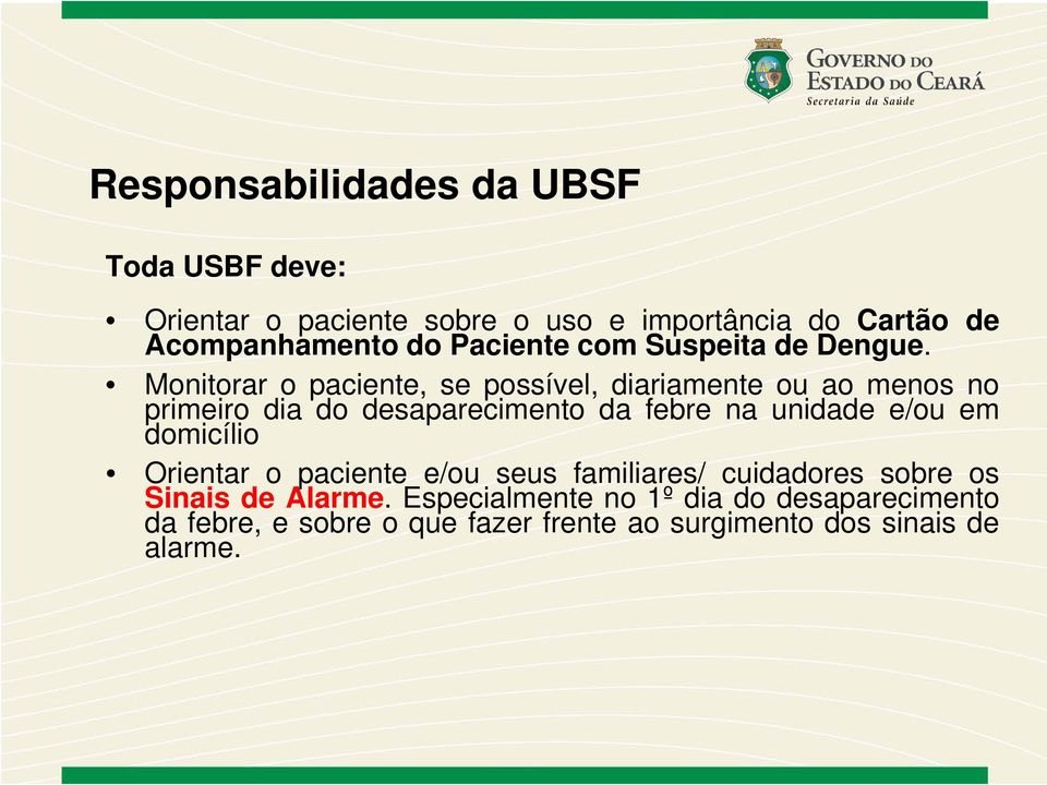 Monitorar o paciente, se possível, diariamente ou ao menos no primeiro dia do desaparecimento da febre na unidade e/ou