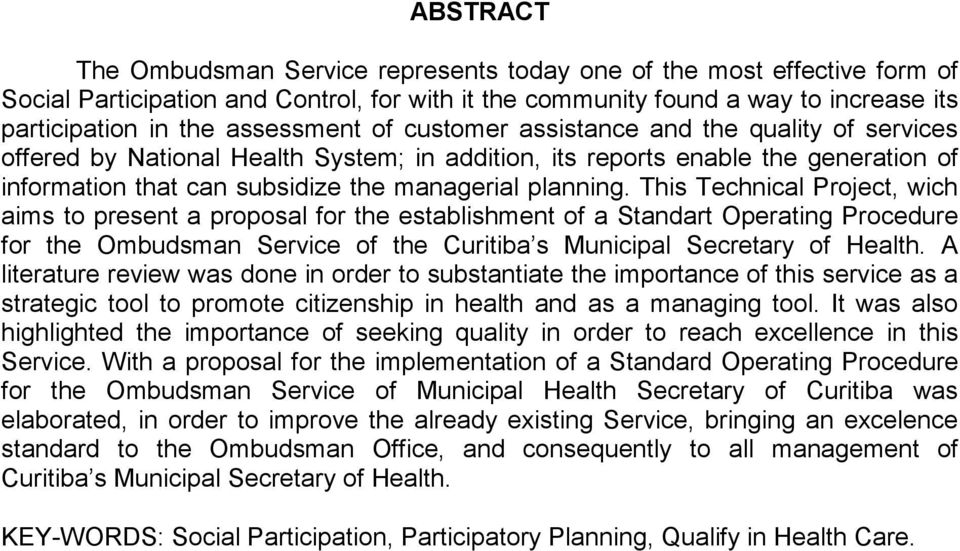 planning. This Technical Project, wich aims to present a proposal for the establishment of a Standart Operating Procedure for the Ombudsman Service of the Curitiba s Municipal Secretary of Health.