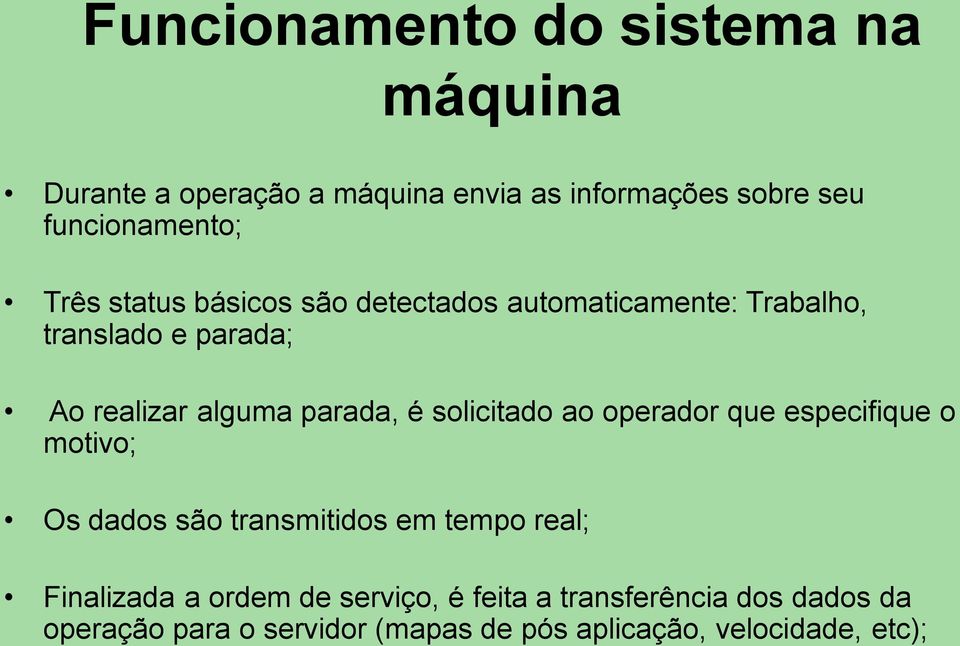 solicitado ao operador que especifique o motivo; Os dados são transmitidos em tempo real; Finalizada a ordem de