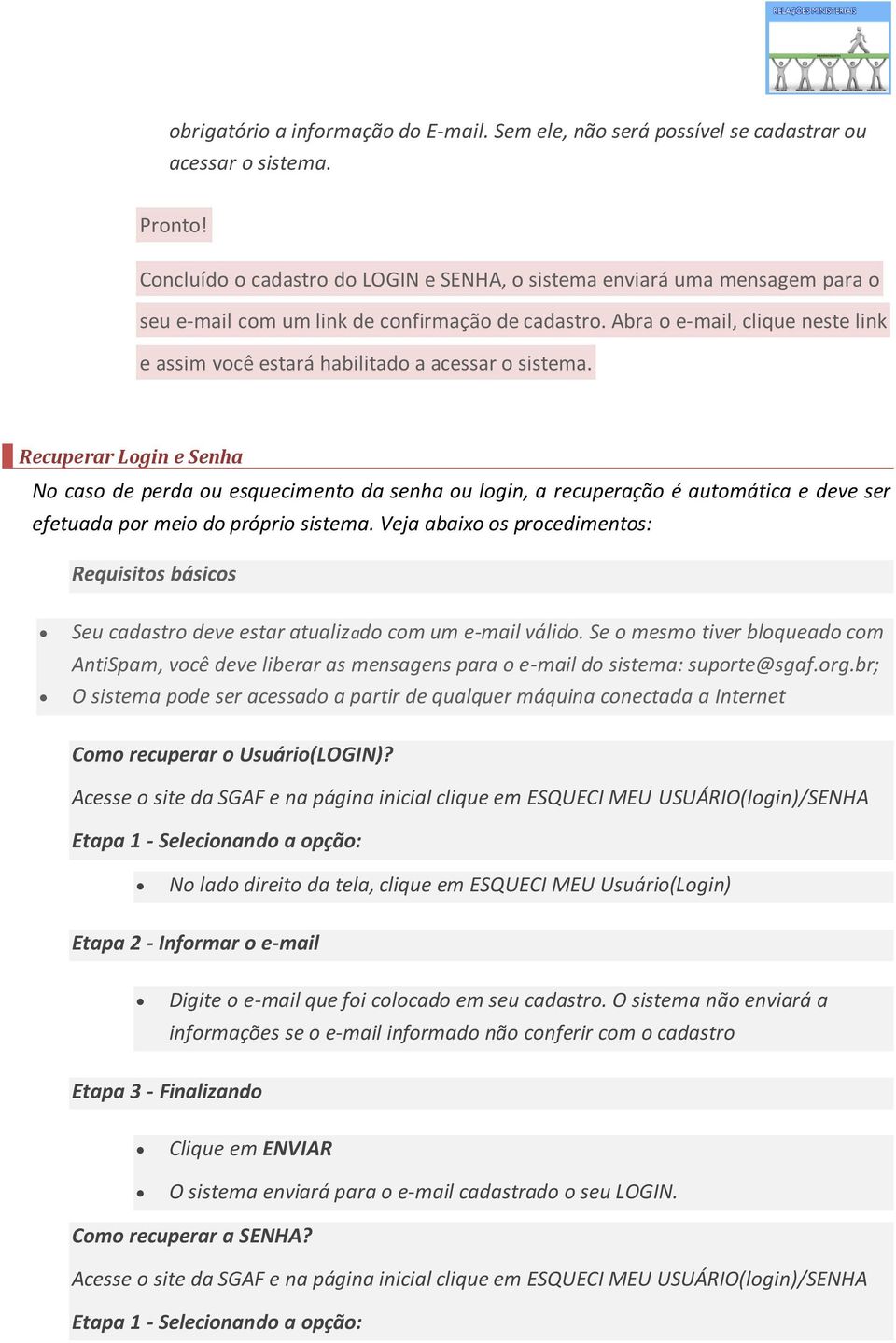 Recuperar Lgin e Senha N cas de perda u esqueciment da senha u lgin, a recuperaçã é autmática e deve ser efetuada pr mei d própri sistema.