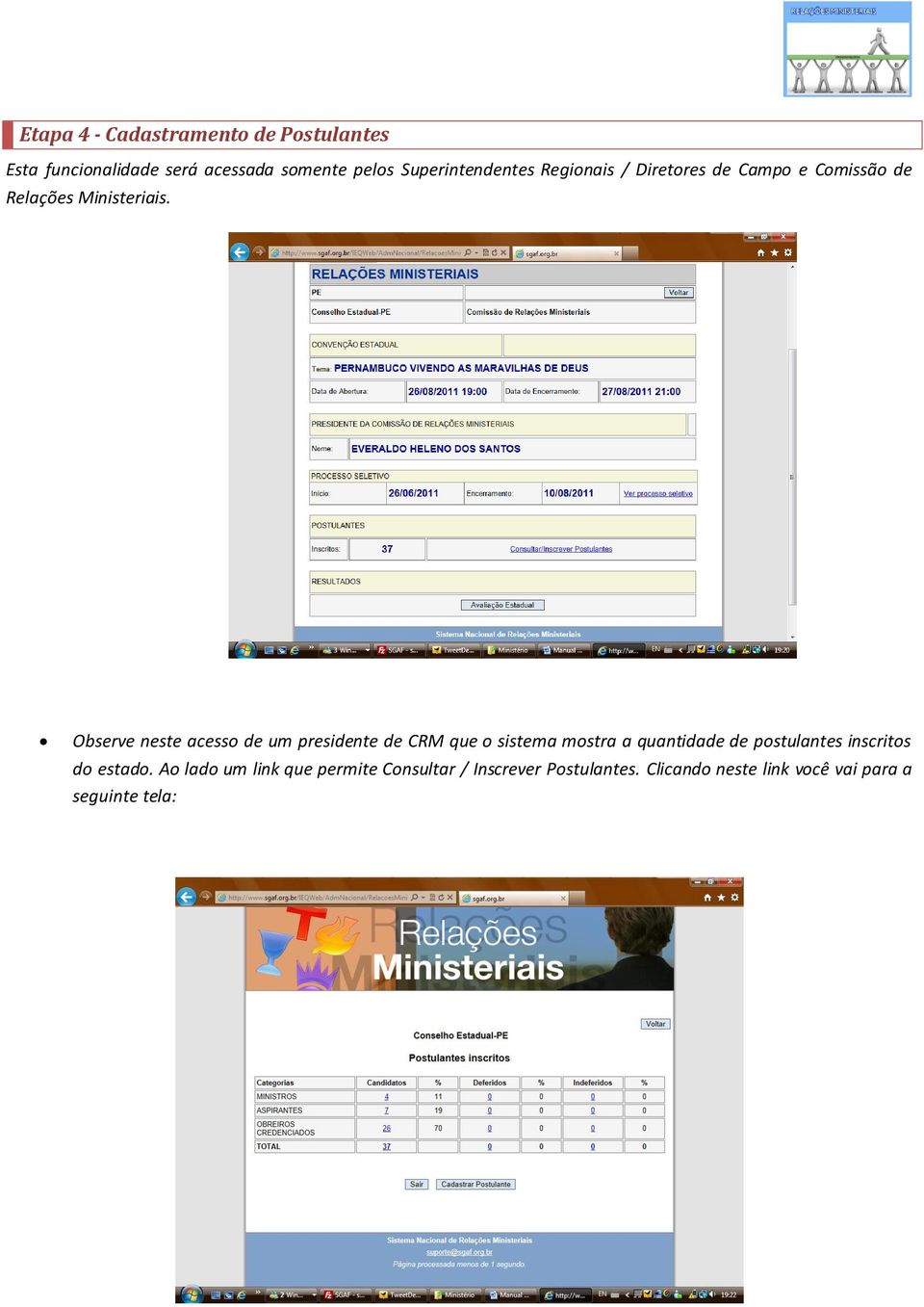 Observe neste acess de um presidente de CRM que sistema mstra a quantidade de pstulantes