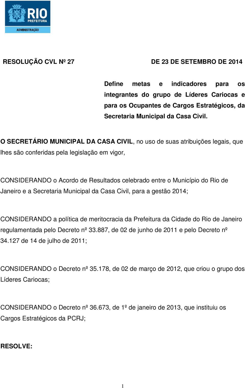 Secretaria Municipal da Casa Civil, para a gestão 2014; CONSIDERANDO a política de meritocracia da Prefeitura da Cidade do Rio de Janeiro regulamentada pelo Decreto nº 33.