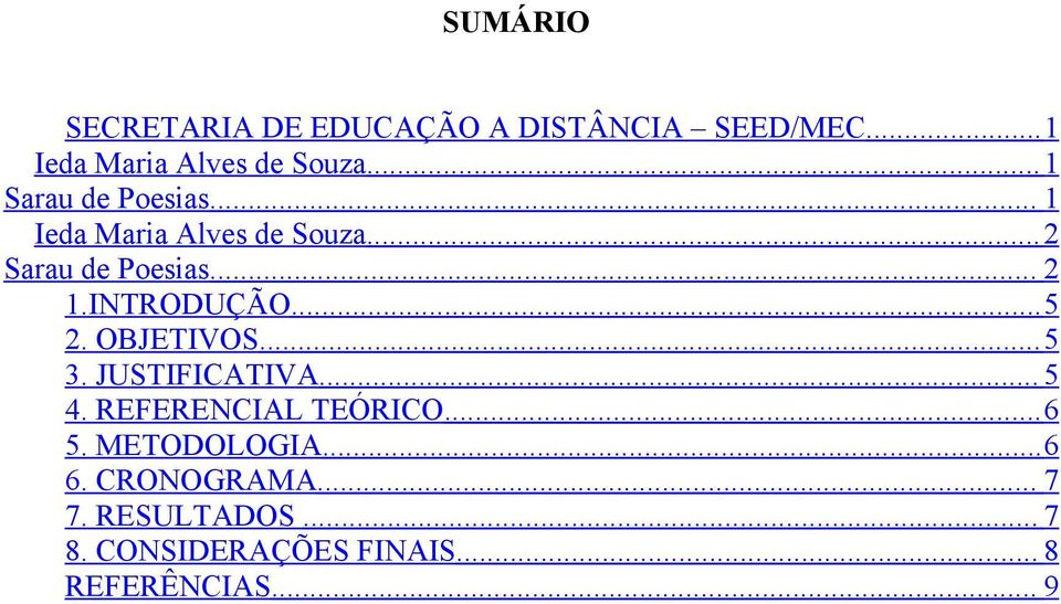 INTRODUÇÃO...5 2. OBJETIVOS...5 3. JUSTIFICATIVA... 5 4. REFERENCIAL TEÓRICO...6 5.