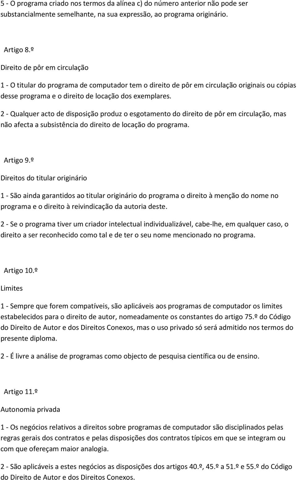 2 - Qualquer acto de disposição produz o esgotamento do direito de pôr em circulação, mas não afecta a subsistência do direito de locação do programa. Artigo 9.