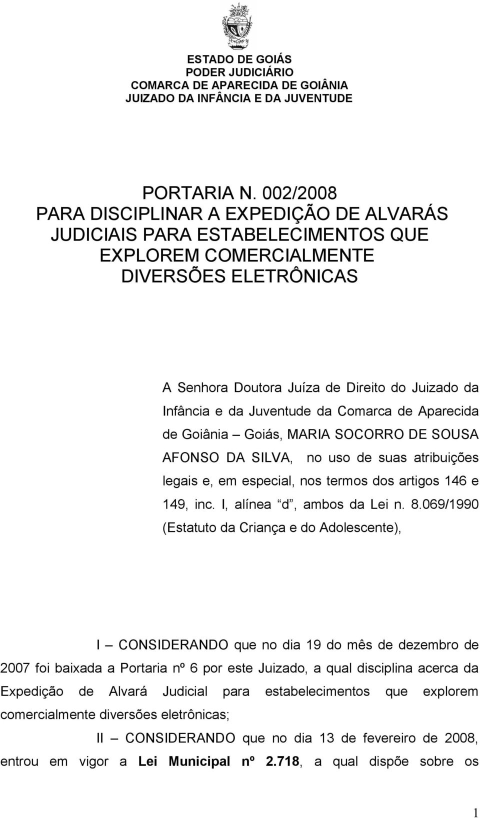 Juventude da Comarca de Aparecida de Goiânia Goiás, MARIA SOCORRO DE SOUSA AFONSO DA SILVA, no uso de suas atribuições legais e, em especial, nos termos dos artigos 146 e 149, inc.