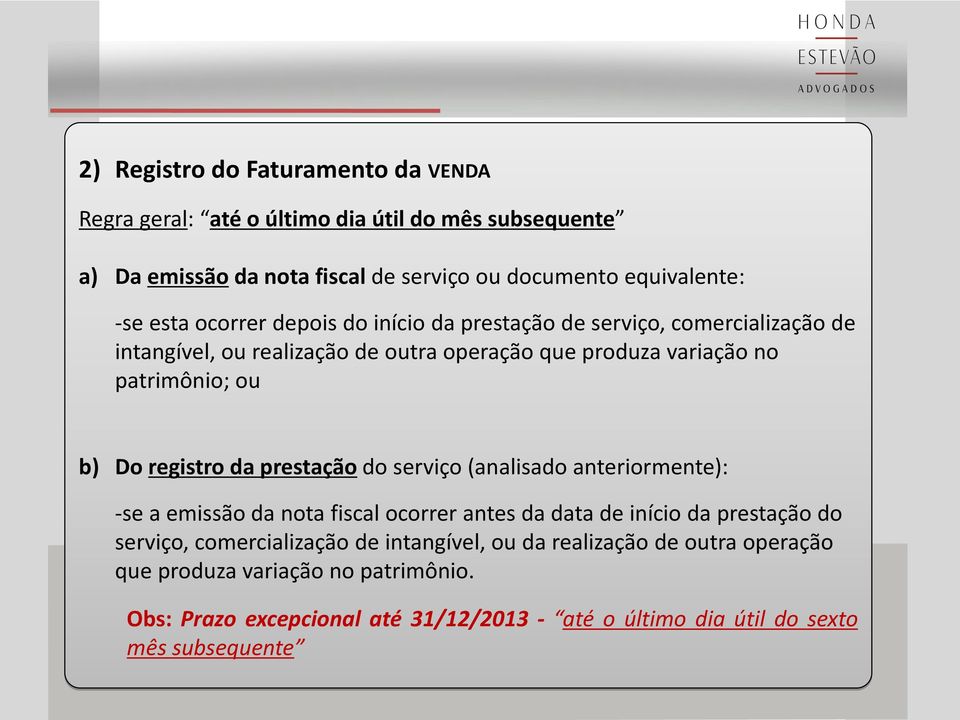 registro da prestação do serviço (analisado anteriormente): -se a emissão da nota fiscal ocorrer antes da data de início da prestação do serviço, comercialização de