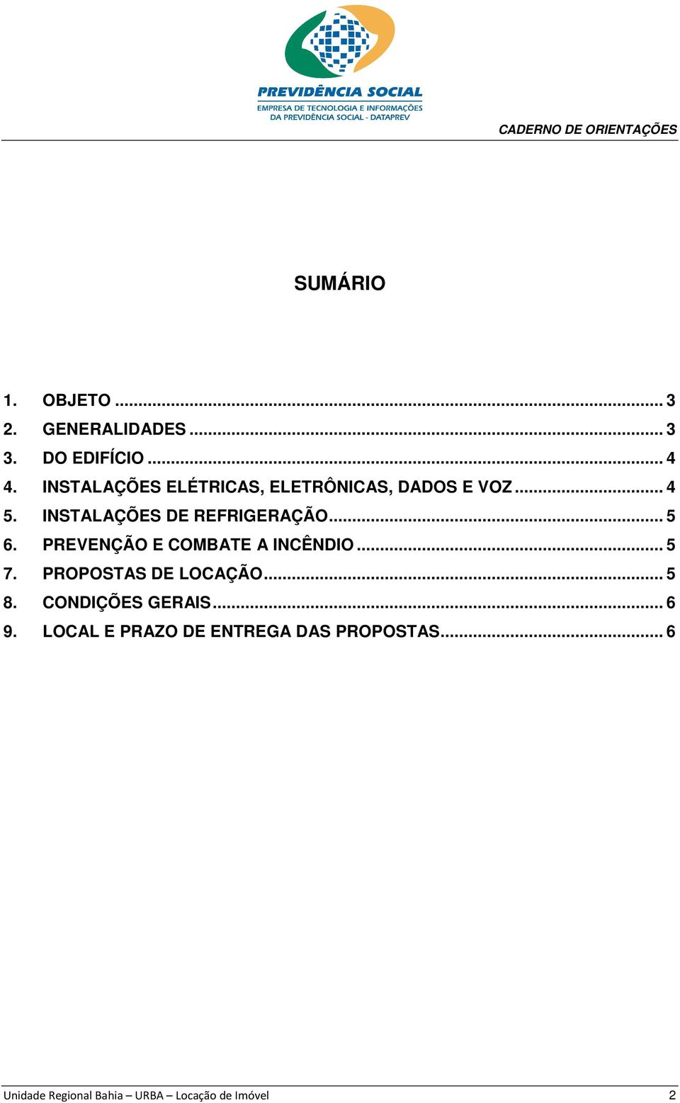 .. 5 6. PREVENÇÃO E COMBATE A INCÊNDIO... 5 7. PROPOSTAS DE LOCAÇÃO... 5 8.