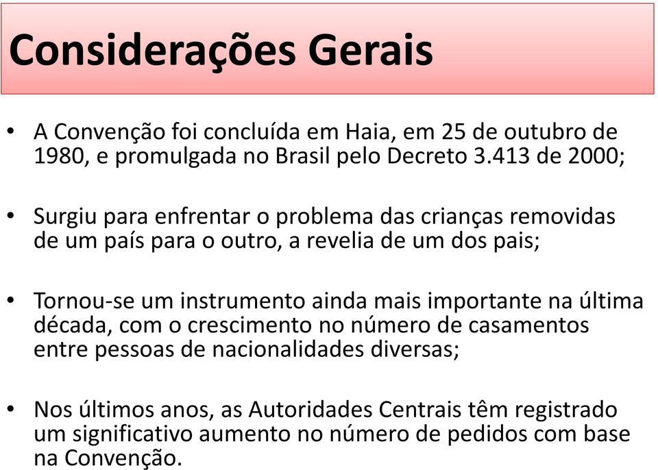 Tornou-se um instrumento ainda mais importante na última década, com o crescimento no número de casamentos entre pessoas de