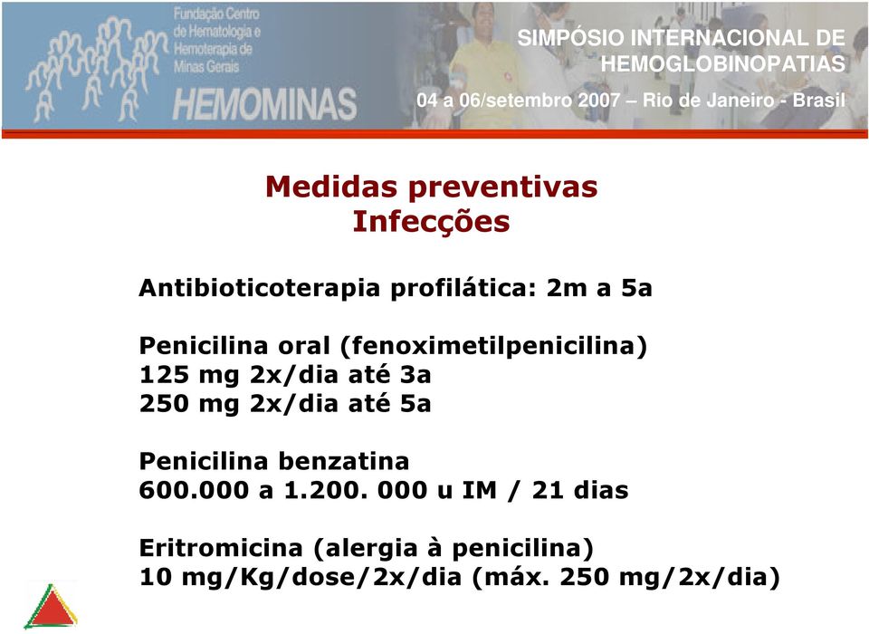 2x/dia até 5a Penicilina benzatina 600.000 a 1.200.