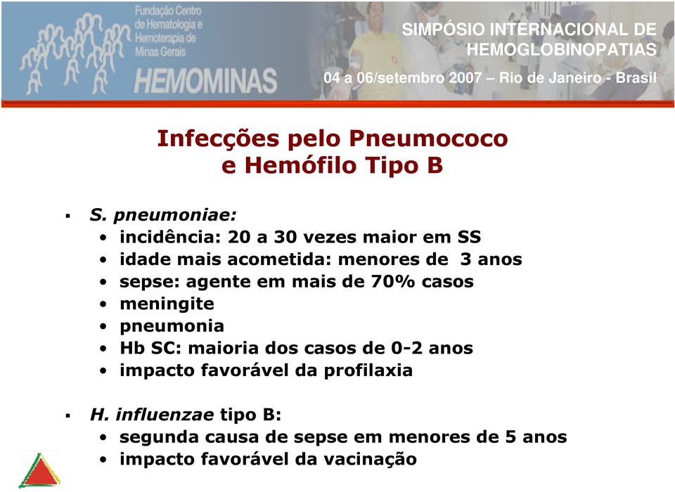 sepse: agente em mais de 70% casos meningite pneumonia Hb SC: maioria dos casos de 0-2