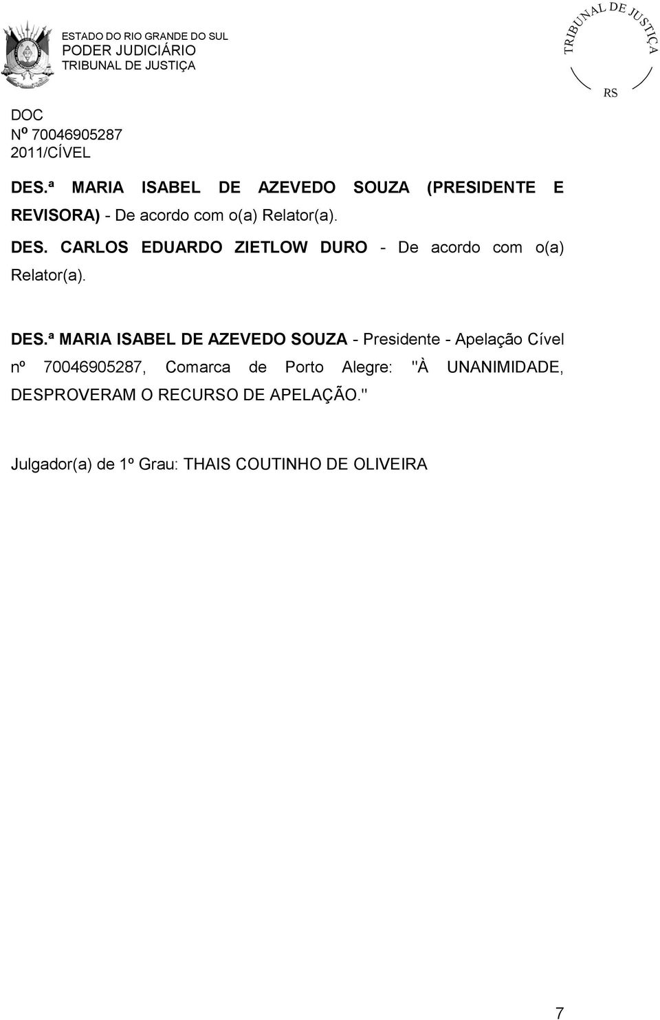 ª MARIA ISABEL DE AZEVEDO SOUZA - Presidente - Apelação Cível nº 70046905287, Comarca de