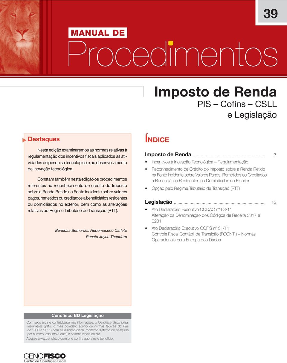 Constam também nesta edição os procedimentos referentes ao reconhecimento de crédito do Imposto sobre a Renda Retido na Fonte incidente sobre valores pagos, remetidos ou creditados a beneficiários