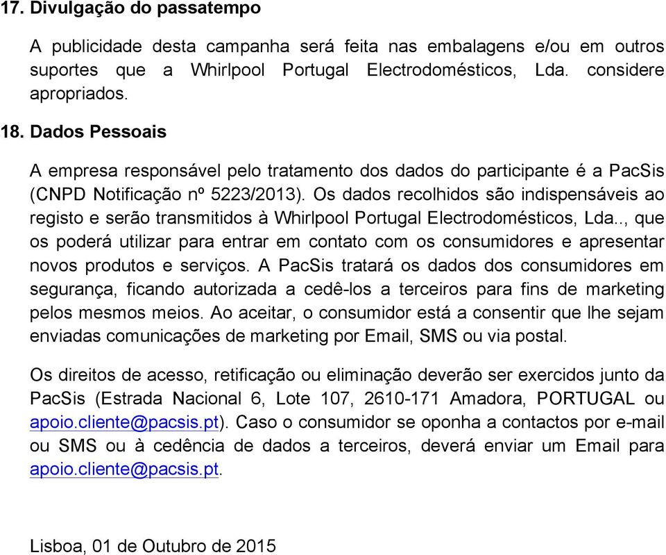 Os dados recolhidos são indispensáveis ao registo e serão transmitidos à Whirlpool Portugal Electrodomésticos, Lda.