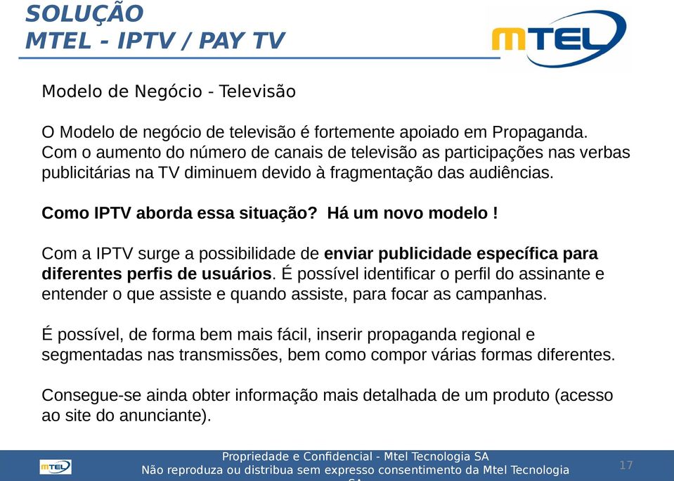 Há um novo modelo! Com a IPTV surge a possibilidade de enviar publicidade específica para diferentes perfis de usuários.