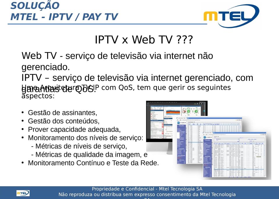 Uma Arquitetura TV IP com QoS, tem que gerir os seguintes aspectos: Gestão de assinantes, Gestão dos