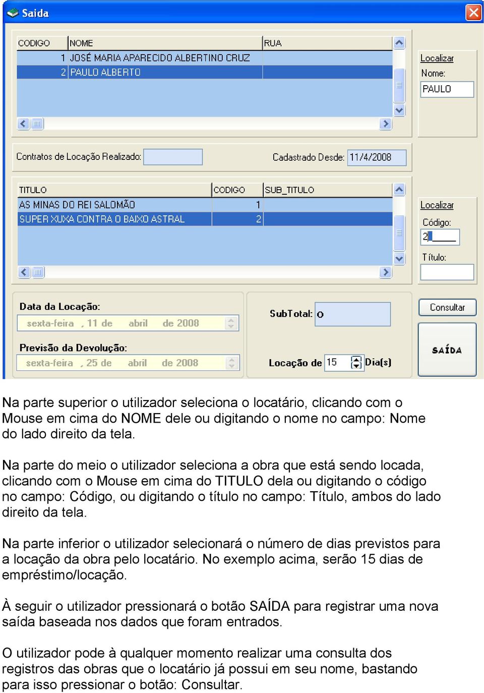 do lado direito da tela. Na parte inferior o utilizador selecionará o número de dias previstos para a locação da obra pelo locatário. No exemplo acima, serão 15 dias de empréstimo/locação.