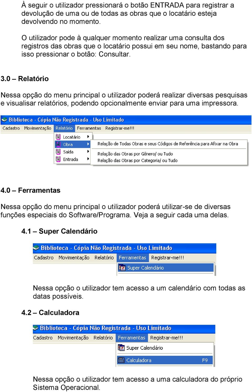 0 Relatório Nessa opção do menu principal o utilizador poderá realizar diversas pesquisas e visualisar relatórios, podendo opcionalmente enviar para uma impressora. 4.