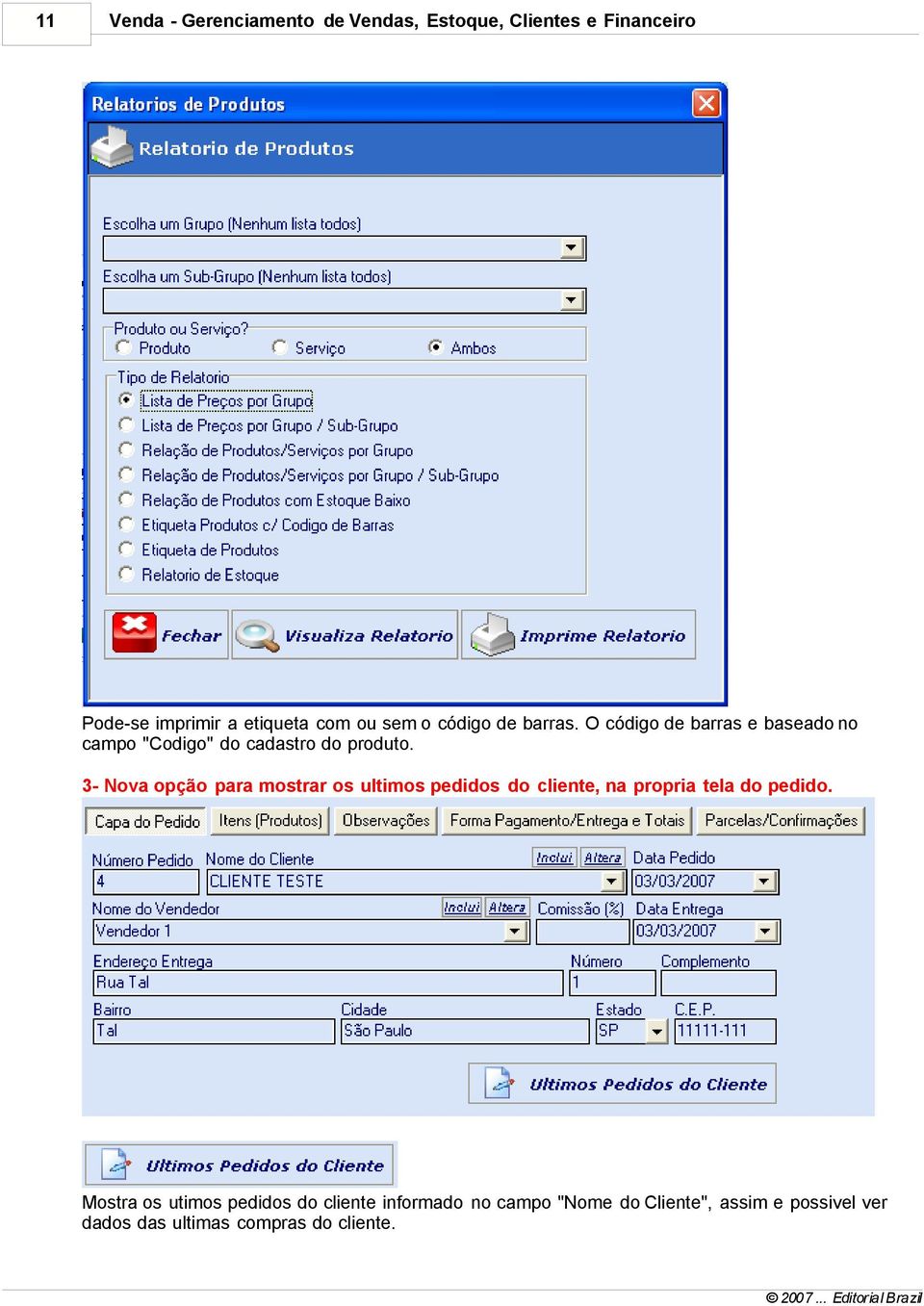 3- Nova opção para mostrar os ultimos pedidos do cliente, na propria tela do pedido.