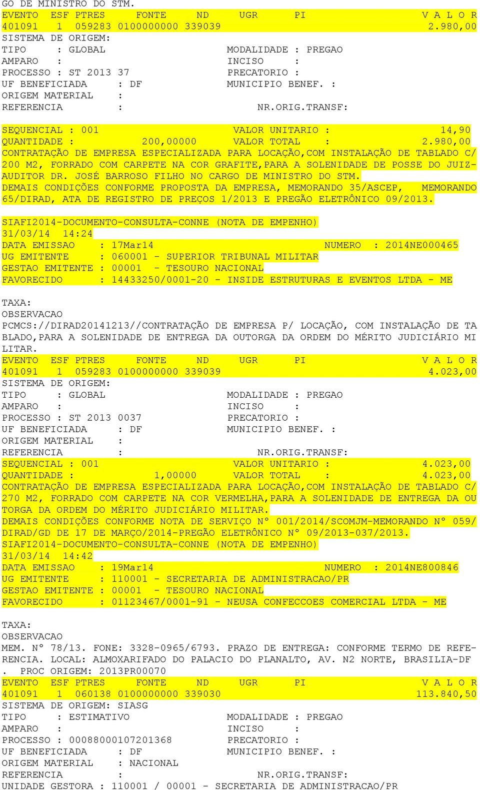 980,00 CONTRATAÇÃO DE EMPRESA ESPECIALIZADA PARA LOCAÇÃO,COM INSTALAÇÃO DE TABLADO C/ 200 M2, FORRADO COM CARPETE NA COR GRAFITE,PARA A SOLENIDADE DE POSSE DO JUIZ- AUDITOR DR.
